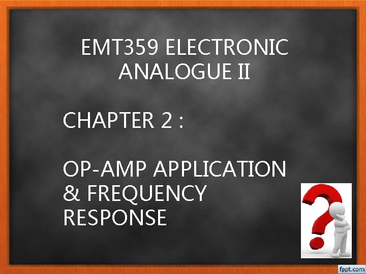 EMT 359 ELECTRONIC ANALOGUE II CHAPTER 2 : OP-AMP APPLICATION & FREQUENCY RESPONSE 