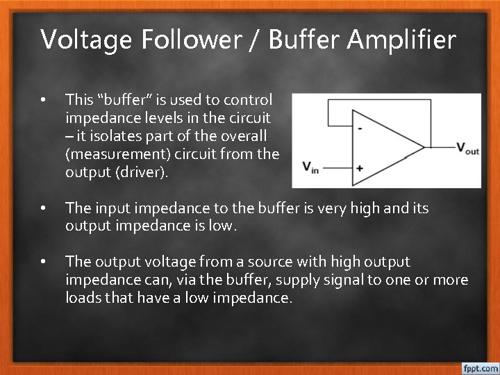 Voltage Follower / Buffer Amplifier • This “buffer” is used to control impedance levels