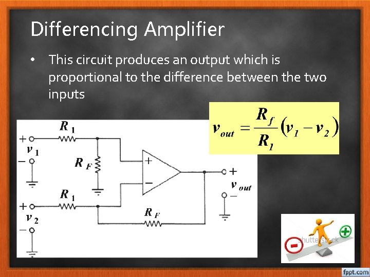 Differencing Amplifier • This circuit produces an output which is proportional to the difference