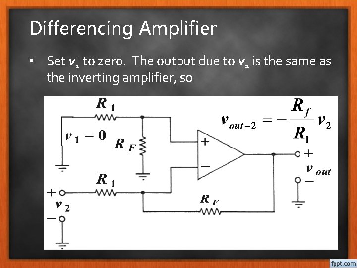 Differencing Amplifier • Set v 1 to zero. The output due to v 2