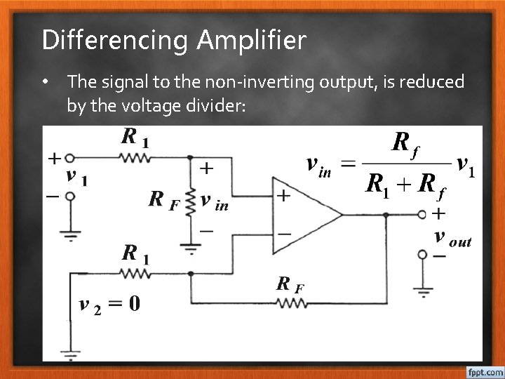 Differencing Amplifier • The signal to the non-inverting output, is reduced by the voltage