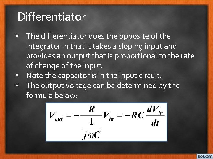 Differentiator • The differentiator does the opposite of the integrator in that it takes