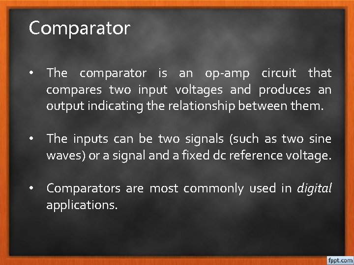 Comparator • The comparator is an op-amp circuit that compares two input voltages and