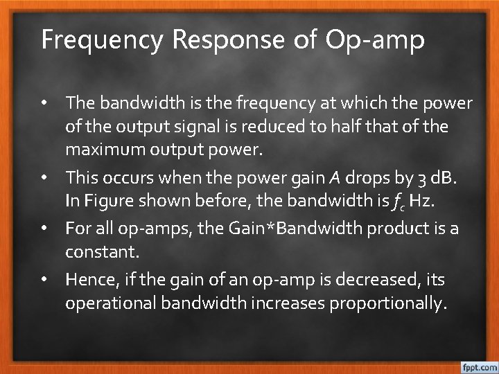 Frequency Response of Op-amp • The bandwidth is the frequency at which the power