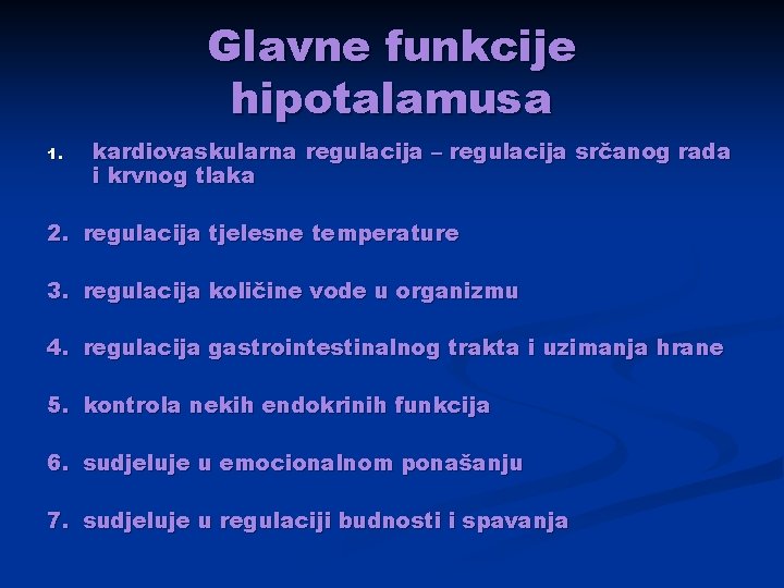 Glavne funkcije hipotalamusa 1. kardiovaskularna regulacija – regulacija srčanog rada i krvnog tlaka 2. Glavne funkcije hipotalamusa 1. kardiovaskularna regulacija – regulacija srčanog rada i krvnog tlaka 2.