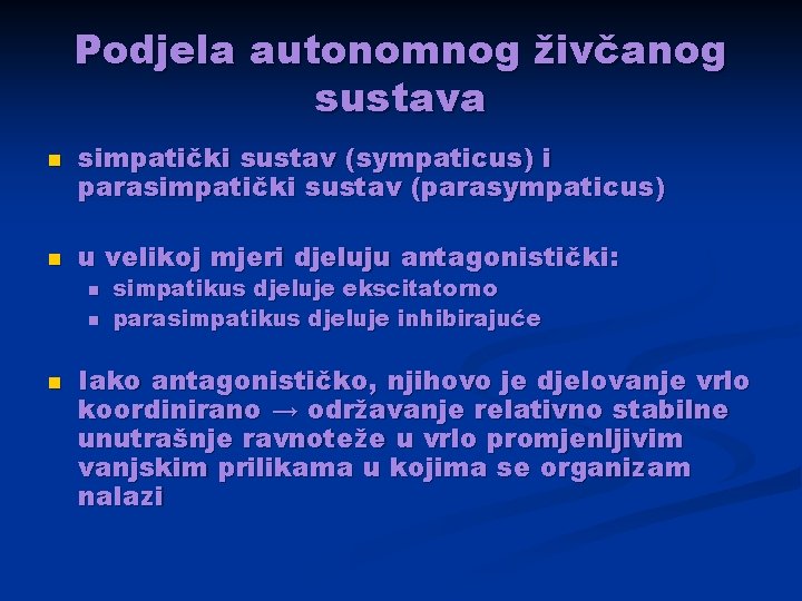 Podjela autonomnog živčanog sustava n n simpatički sustav (sympaticus) i parasimpatički sustav (parasympaticus) u