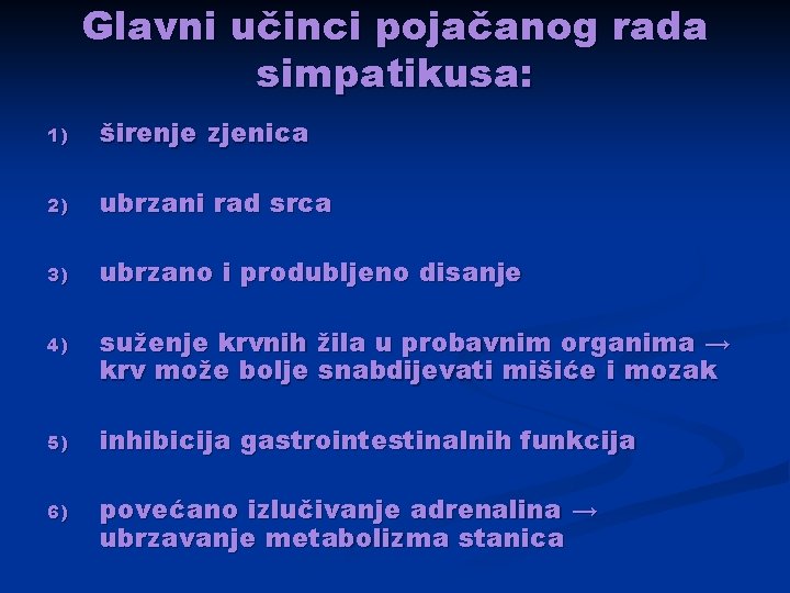 Glavni učinci pojačanog rada simpatikusa: 1) širenje zjenica 2) ubrzani rad srca 3) ubrzano