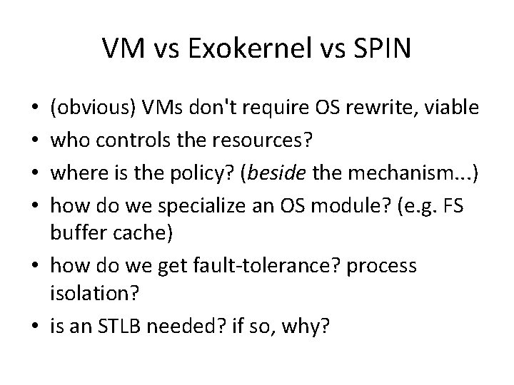 VM vs Exokernel vs SPIN (obvious) VMs don't require OS rewrite, viable who controls