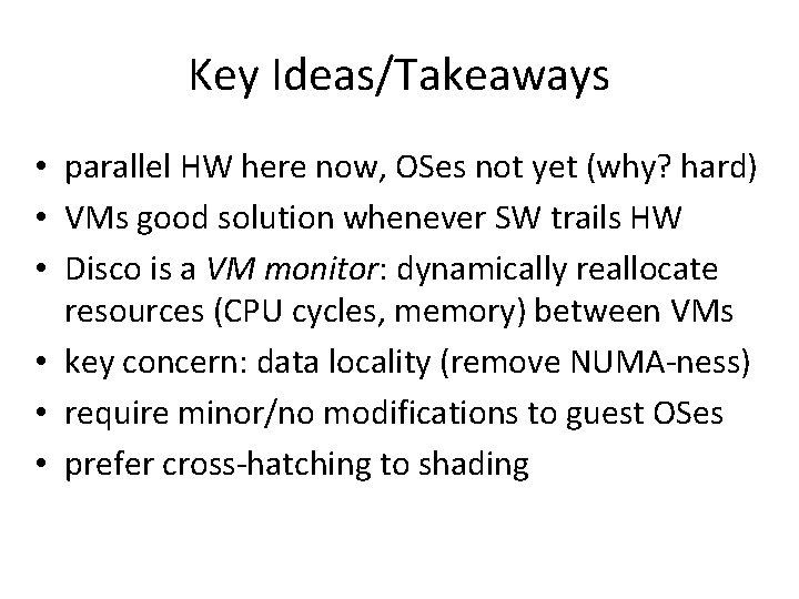 Key Ideas/Takeaways • parallel HW here now, OSes not yet (why? hard) • VMs