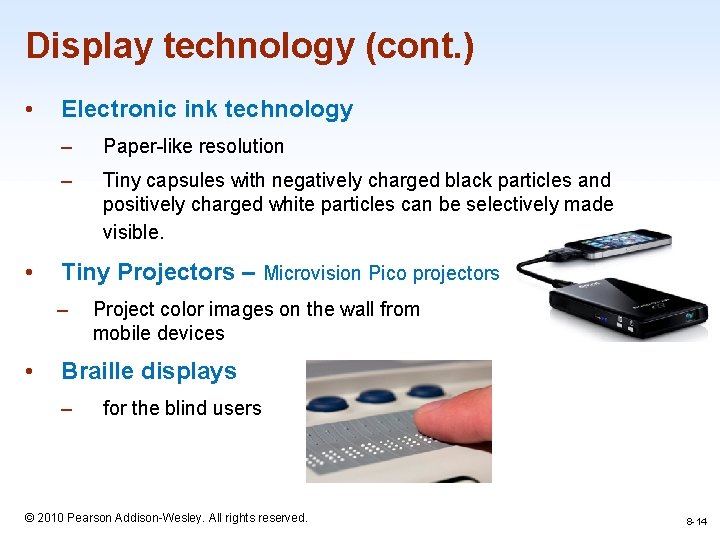 Display technology (cont. ) • • Electronic ink technology – Paper-like resolution – Tiny