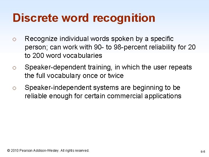 Discrete word recognition o Recognize individual words spoken by a specific person; can work