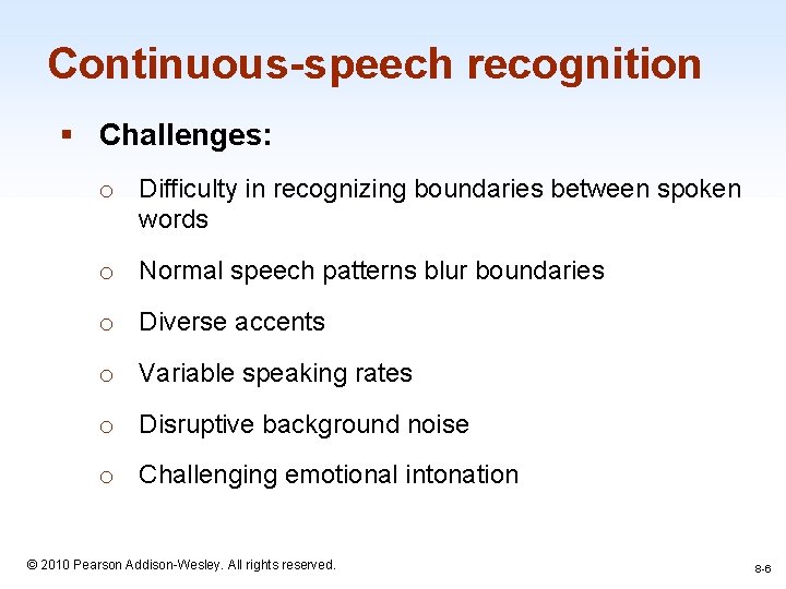 Continuous-speech recognition § Challenges: o Difficulty in recognizing boundaries between spoken words o Normal