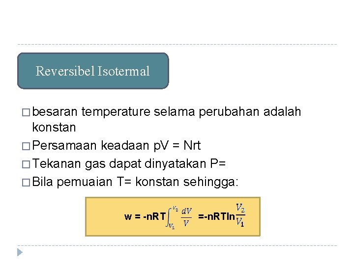 Reversibel Isotermal � besaran temperature selama perubahan adalah konstan � Persamaan keadaan p. V