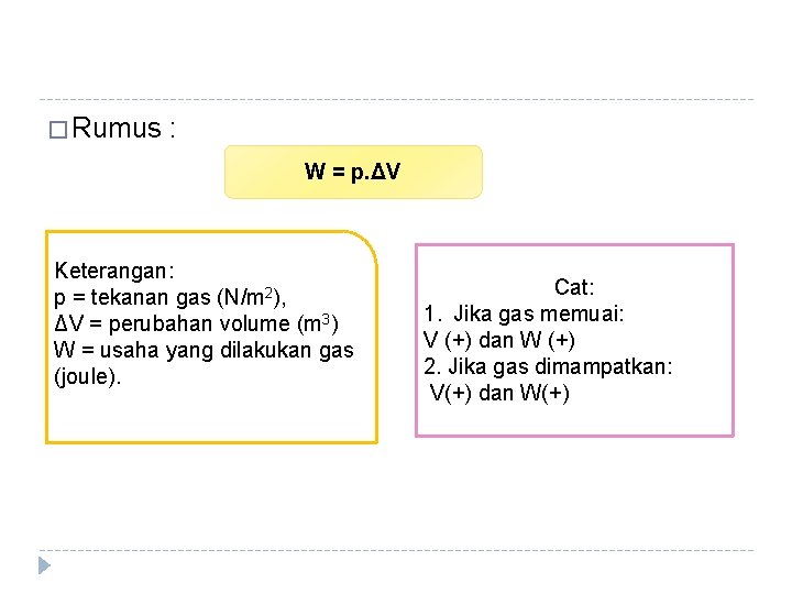 � Rumus : W = p. ΔV Keterangan: p = tekanan gas (N/m 2),