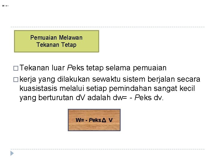 w=- Pemuaian Melawan Tekanan Tetap � Tekanan luar Peks tetap selama pemuaian � kerja