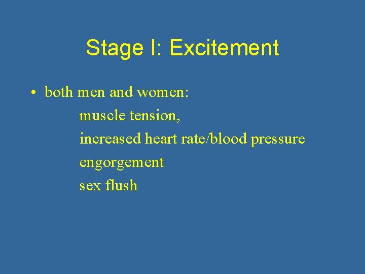 Stage I: Excitement • both men and women: muscle tension, increased heart rate/blood pressure