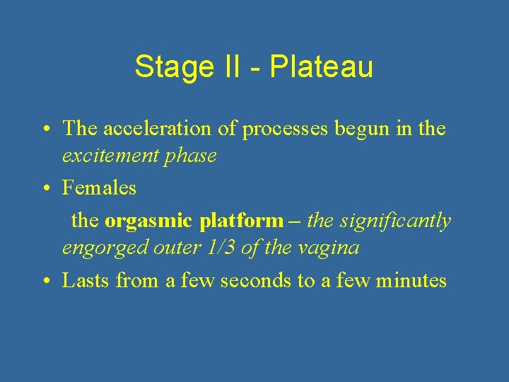 Stage II - Plateau • The acceleration of processes begun in the excitement phase
