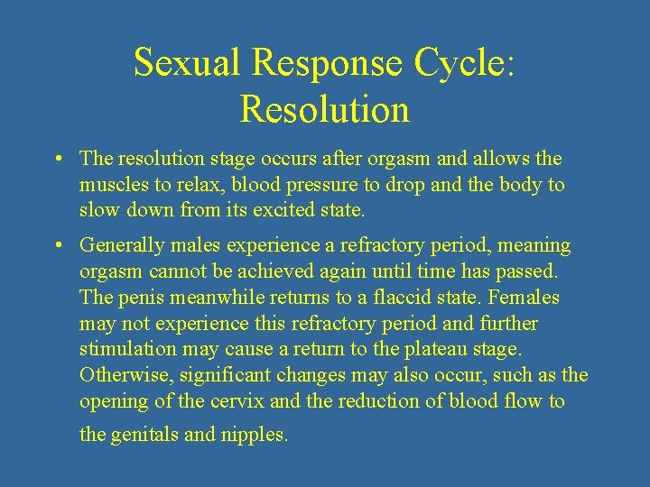 Sexual Response Cycle: Resolution • The resolution stage occurs after orgasm and allows the