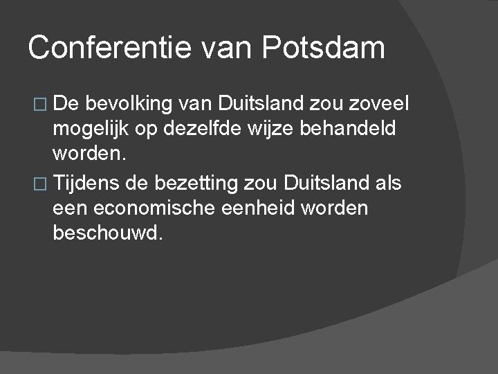 Conferentie van Potsdam � De bevolking van Duitsland zou zoveel mogelijk op dezelfde wijze