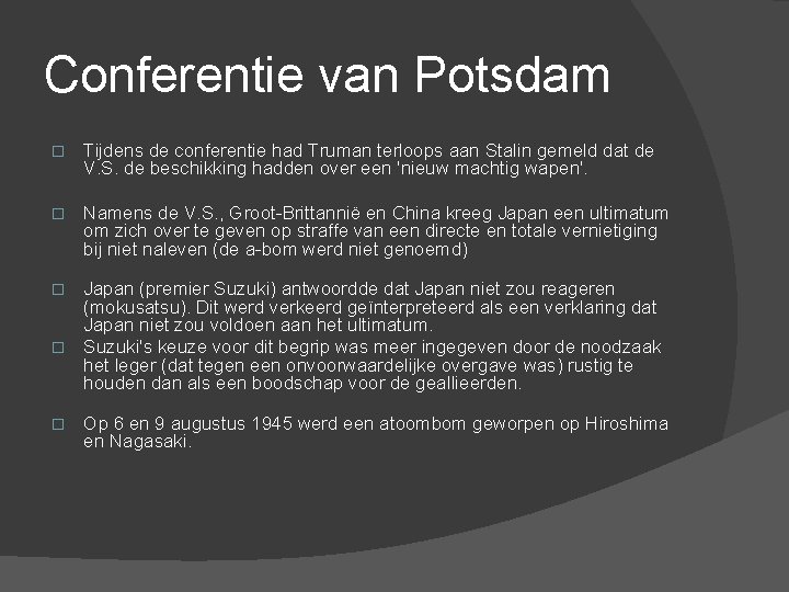 Conferentie van Potsdam � Tijdens de conferentie had Truman terloops aan Stalin gemeld dat