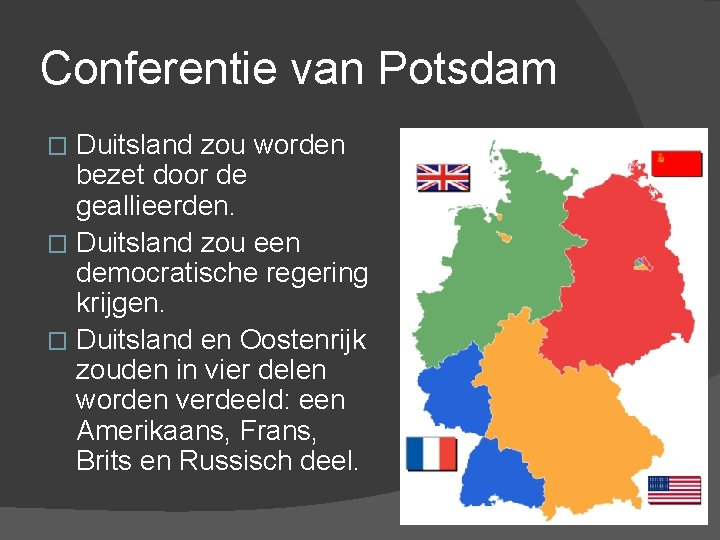 Conferentie van Potsdam Duitsland zou worden bezet door de geallieerden. � Duitsland zou een