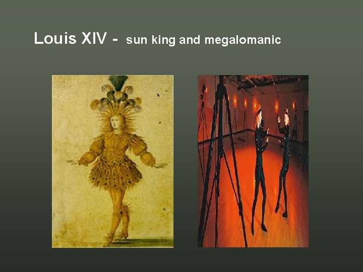 Louis XIV - sun king and megalomanic Louis XIV - sun king and megalomanic
