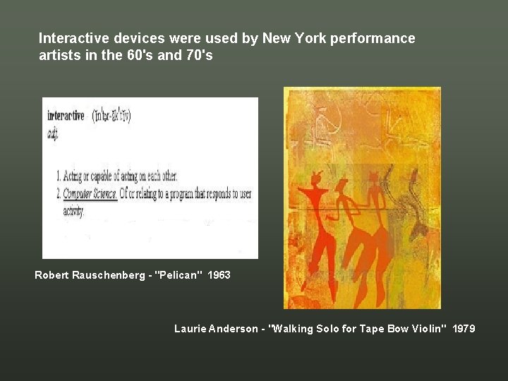 Interactive devices were used by New York performance artists in the 60's and 70's Interactive devices were used by New York performance artists in the 60's and 70's