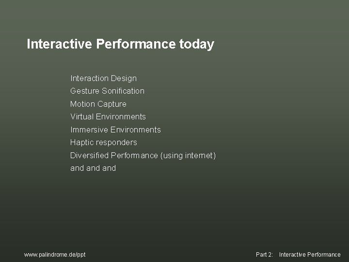 Interactive Performance today Interaction Design Gesture Sonification Motion Capture Virtual Environments Immersive Environments Haptic Interactive Performance today Interaction Design Gesture Sonification Motion Capture Virtual Environments Immersive Environments Haptic