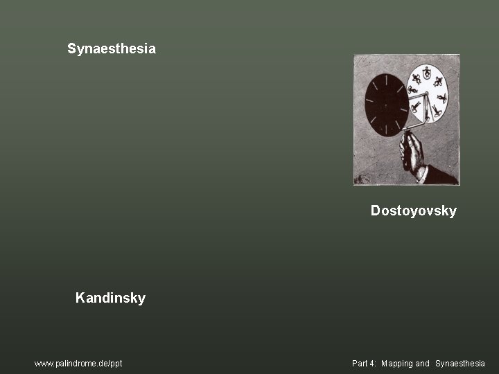 Synaesthesia Dostoyovsky Kandinsky www. palindrome. de/ppt Part 4: Mapping and Synaesthesia Synaesthesia Dostoyovsky Kandinsky www. palindrome. de/ppt Part 4: Mapping and Synaesthesia