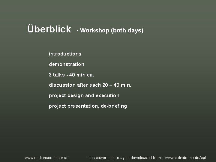 Überblick - Workshop (both days) introductions demonstration 3 talks - 40 min ea. discussion Überblick - Workshop (both days) introductions demonstration 3 talks - 40 min ea. discussion