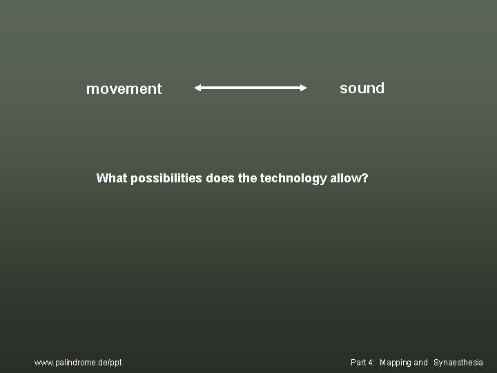 movement sound What possibilities does the technology allow? www. palindrome. de/ppt Part 4: Mapping movement sound What possibilities does the technology allow? www. palindrome. de/ppt Part 4: Mapping