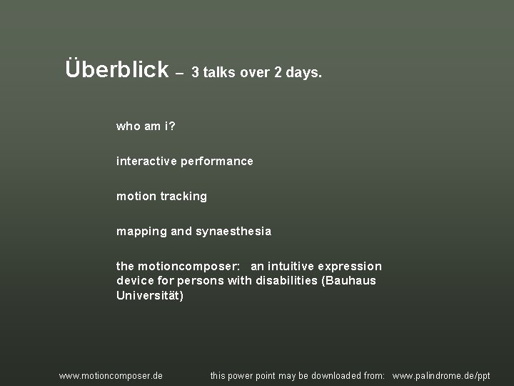 Überblick – 3 talks over 2 days. who am i? interactive performance motion tracking Überblick – 3 talks over 2 days. who am i? interactive performance motion tracking
