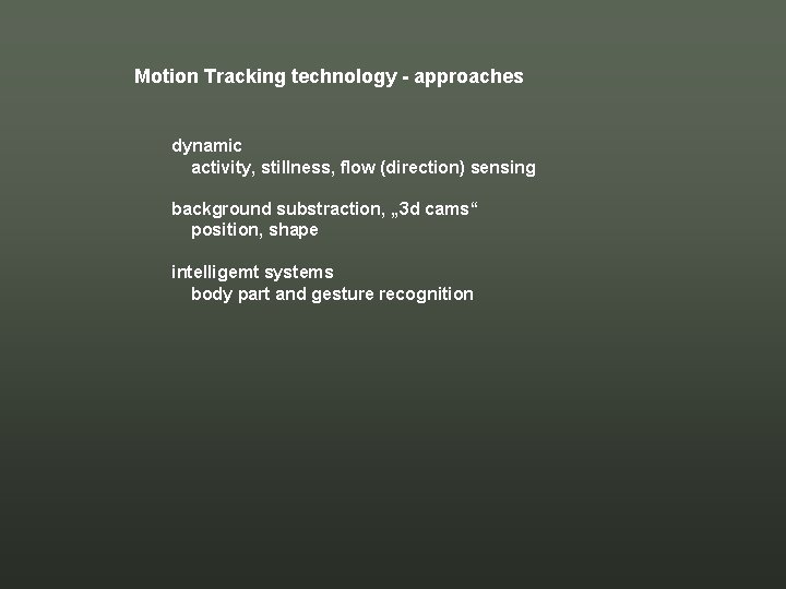 Motion Tracking technology - approaches dynamic activity, stillness, flow (direction) sensing background substraction, „ Motion Tracking technology - approaches dynamic activity, stillness, flow (direction) sensing background substraction, „