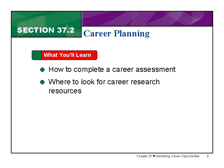 SECTION 37. 2 Career Planning What You'll Learn = How to complete a career