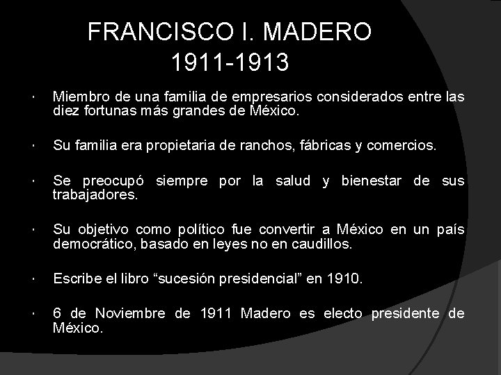 FRANCISCO I. MADERO 1911 -1913 Miembro de una familia de empresarios considerados entre las