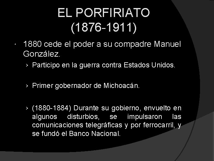 EL PORFIRIATO (1876 -1911) 1880 cede el poder a su compadre Manuel González. ›