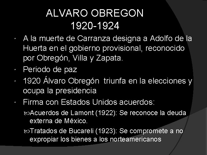 ALVARO OBREGON 1920 -1924 A la muerte de Carranza designa a Adolfo de la