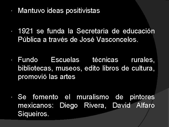  Mantuvo ideas positivistas 1921 se funda la Secretaria de educación Pública a través