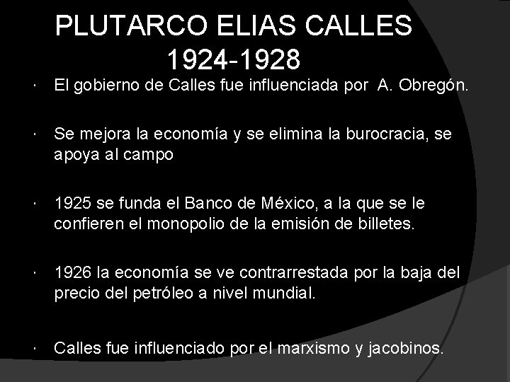 PLUTARCO ELIAS CALLES 1924 -1928 El gobierno de Calles fue influenciada por A. Obregón.