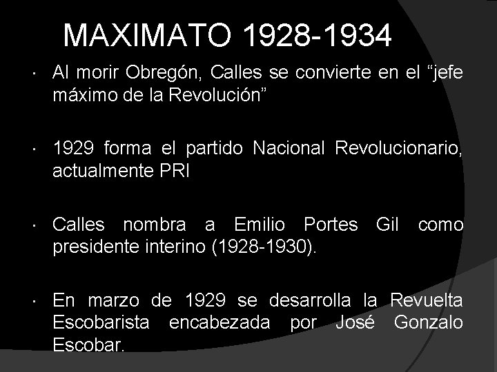 MAXIMATO 1928 -1934 Al morir Obregón, Calles se convierte en el “jefe máximo de