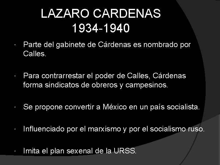 LAZARO CARDENAS 1934 -1940 Parte del gabinete de Cárdenas es nombrado por Calles. Para