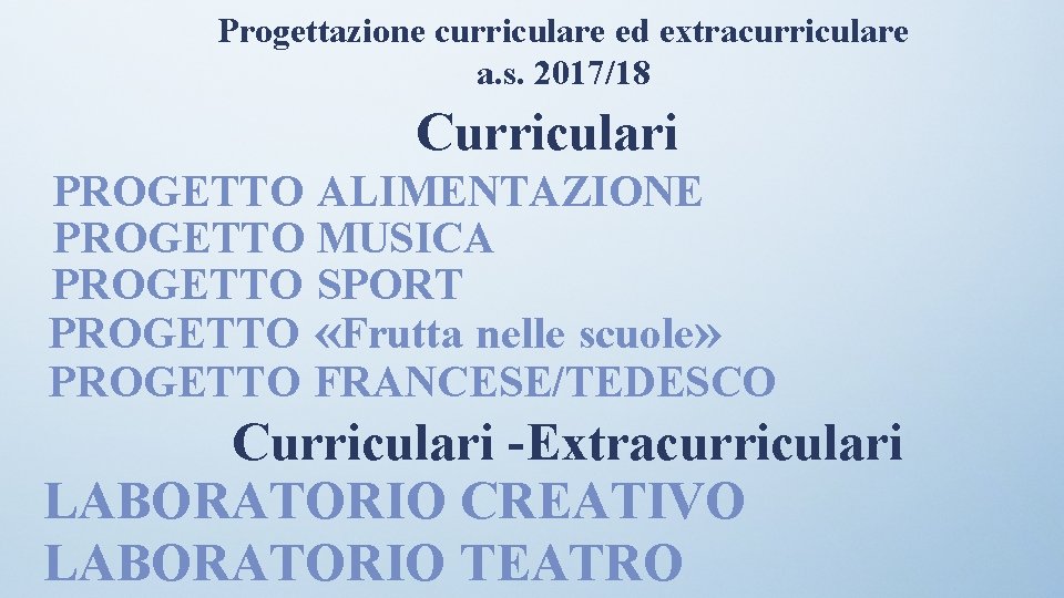 Progettazione curriculare ed extracurriculare a. s. 2017/18 Curriculari PROGETTO ALIMENTAZIONE PROGETTO MUSICA PROGETTO SPORT