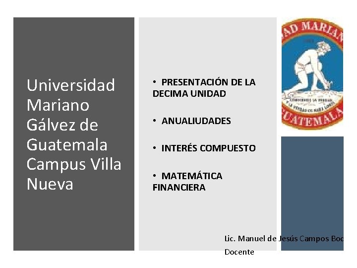 Universidad Mariano Gálvez de Guatemala Campus Villa Nueva • PRESENTACIÓN DE LA DECIMA UNIDAD Universidad Mariano Gálvez de Guatemala Campus Villa Nueva • PRESENTACIÓN DE LA DECIMA UNIDAD