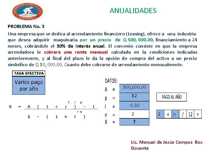 ANUALIDADES PROBLEMA No. 3 Una empresa que se dedica al arrendamiento financiero (Leasing), ofrece ANUALIDADES PROBLEMA No. 3 Una empresa que se dedica al arrendamiento financiero (Leasing), ofrece