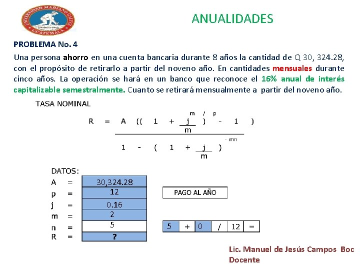 ANUALIDADES PROBLEMA No. 4 Una persona ahorro en una cuenta bancaria durante 8 años ANUALIDADES PROBLEMA No. 4 Una persona ahorro en una cuenta bancaria durante 8 años