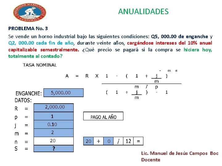 ANUALIDADES PROBLEMA No. 3 Se vende un horno industrial bajo las siguientes condiciones: Q ANUALIDADES PROBLEMA No. 3 Se vende un horno industrial bajo las siguientes condiciones: Q