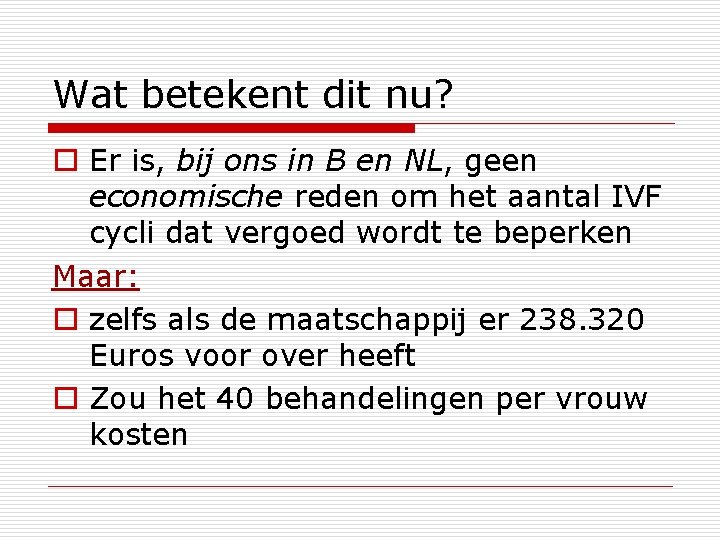 Wat betekent dit nu? o Er is, bij ons in B en NL, geen