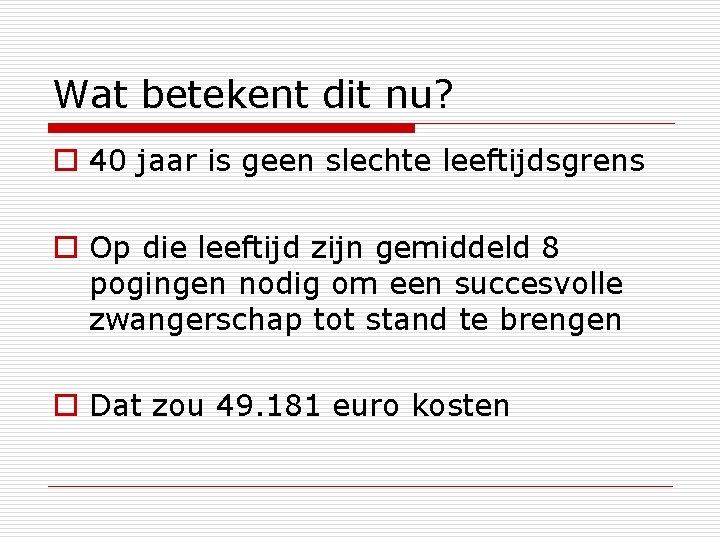 Wat betekent dit nu? o 40 jaar is geen slechte leeftijdsgrens o Op die