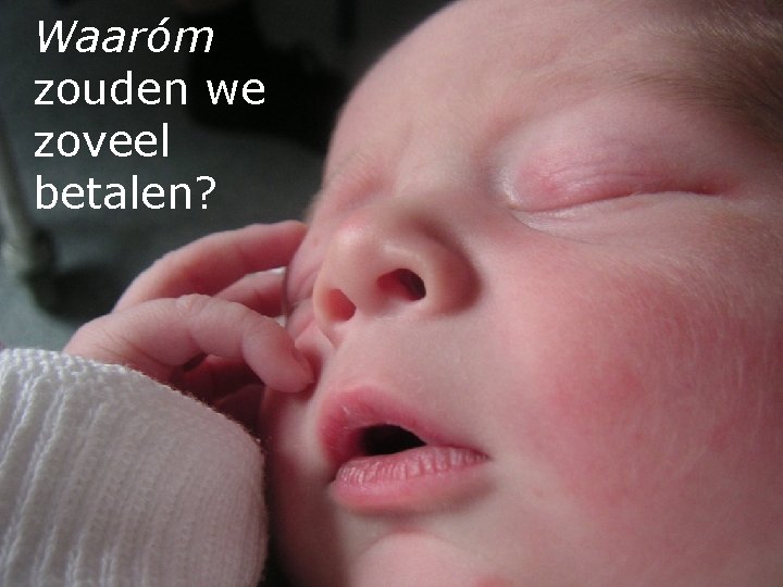 Waaróm zouden we zoveel betalen? 