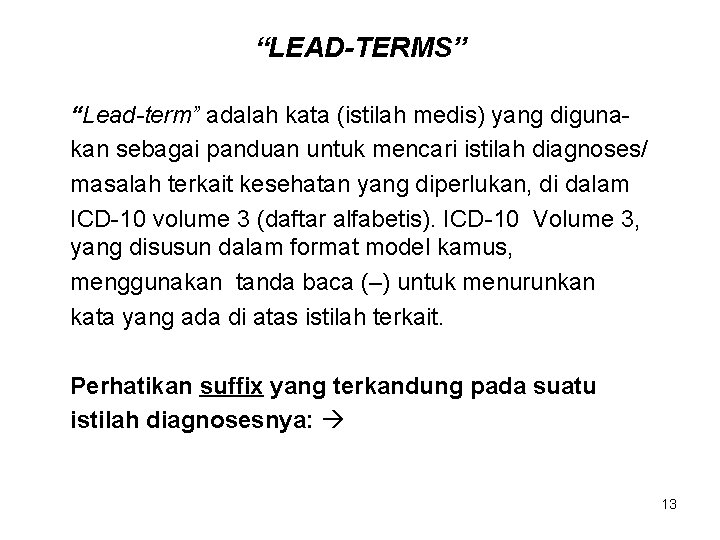 “LEAD-TERMS” “Lead-term” adalah kata (istilah medis) yang digunakan sebagai panduan untuk mencari istilah diagnoses/